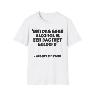 Een Dag Geen Alcohol Is Een Dag Niet Geleefd Shirt